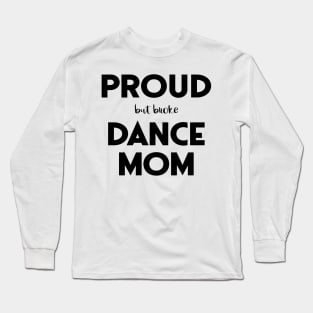 Proud (But Broke) Dance Mom Funny Long Sleeve T-Shirt